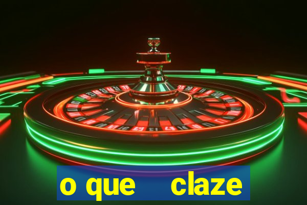 o que    claze